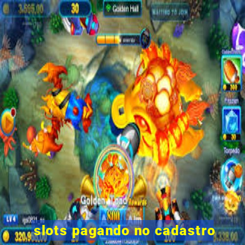 slots pagando no cadastro